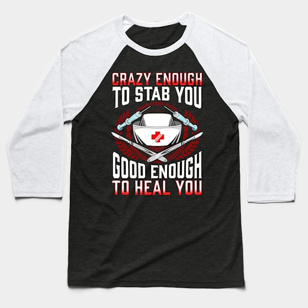 Nurse Crazy Enough To Stab You Good Enough To Heal You Nursing Baseball T-Shirt by E